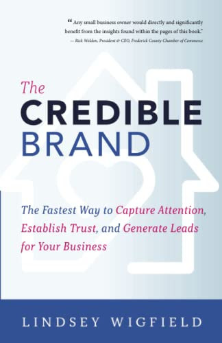 The Credible Brand: The Fastest Way to Capture Attention, Establish Trust, and Generate Leads for Your Business