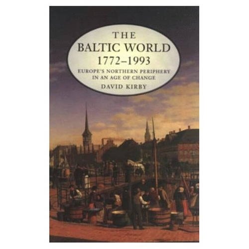 The Baltic World 1772-1993 Europe's Northern Periphery in an Age of Change