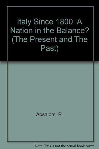 Italy Since 1800: A Nation in the Balance? (The Present and the Past)