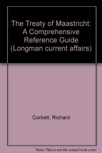 The Treaty of Maastricht From Conception to Ratification : a Comprehensive Reference Guide