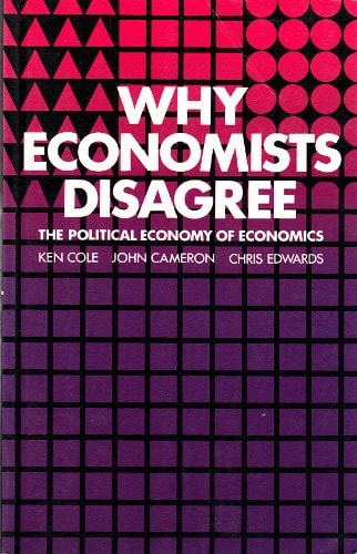 Why Economists Disagree: The Political Economy of Economics