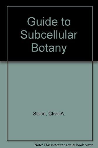 A guide to subcellular botany;: An introduction to the structure and functions of plant cells in the light of modern developments