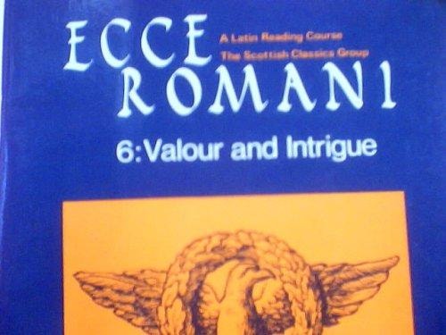 Ecce Romani 6: Valour and Intrigue; A Latin Reading Course, The Scottish Classics Group