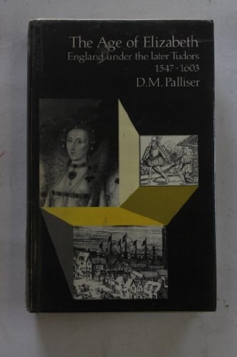 The Age of Elizabeth: England Under the Later Tudors, 1547-1603 (Topics in Applied Geography)