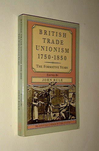 British Trade Unionism, 1750-1850: The Formative Years