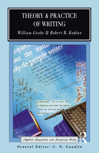 Theory and Practice of Writing: An Applied Linguistic Perspective (Applied Linguistics and Language Study)