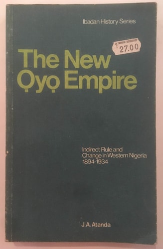 The New Oyo Empire: Indirect Rule and Change in Western Nigeria, 1894-1934