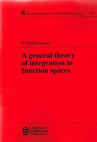 General Theory of Integration in Function Spaces: Including Wiener and Feynmann Integration (Pitman Research Notes in Mathematics Series)