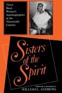 Sisters of the Spirit : Three Black Womens Autobiographies of the Nineteenth Century"