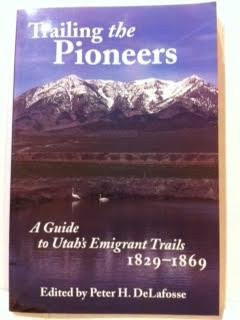 Trailing the Pioneers: A Guide to Utah's Emigrant Trails, 1829-1869