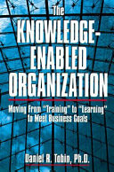 The Knowledge-enabled Organization Moving from "training" to "learning" to Meet Business Goals
