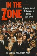 In The Zone: Achieving Optimal Performance In Business - As In Sports