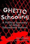Ghetto Schooling A Political Economy of Urban Educational Reform