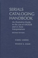 Serials Cataloging Handbook An Illustrative Guide to the Use of AACR2R and LC Rule Interpretations