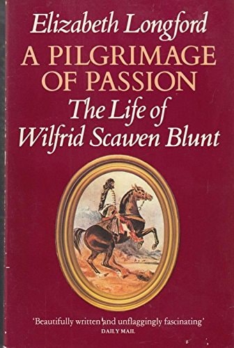 A Pilgrimage of Passion The Life of Wilfrid Scawen Blunt