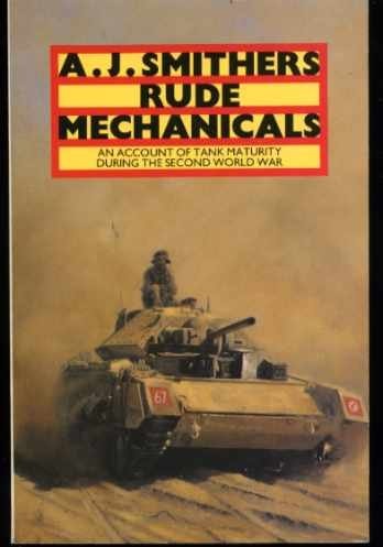 Rude Mechanicals An Account of Tank Maturity During the Second World War