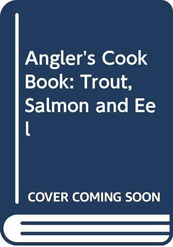 The Anglers' Cookbook Trout, Salmon and Eel