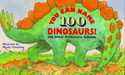 You Can Name 100 Dinosaurs! And Other Prehistoric Animals