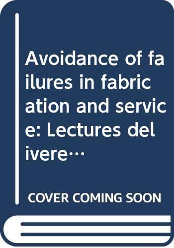 Avoidance of failures in fabrication and service: Lectures delivered at the Autumn Course held jointly by the Institution of Mechanical Engineers and ... association with the Iron and Steel Institute