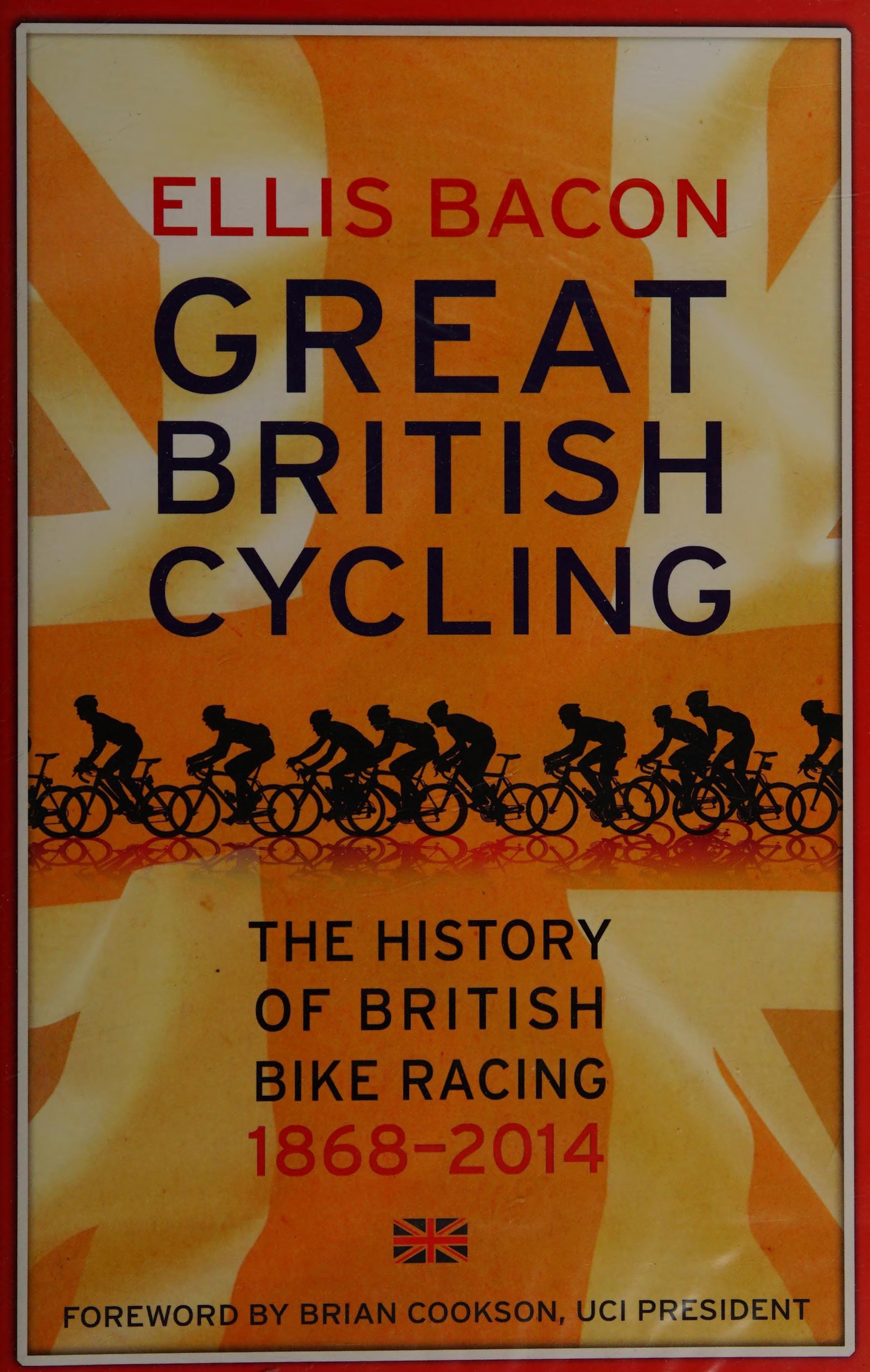 Great British Cycling The History of British Bike Racing, 1868-2014