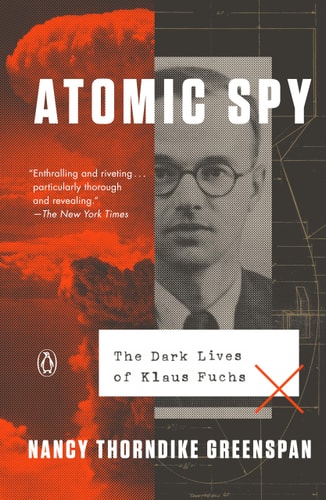 Atomic Spy The Dark Lives of Klaus Fuchs
