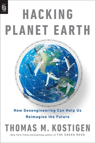 Hacking Planet Earth (Mr-Exp) How Geoengineering Can Help Us Reimagine the Future