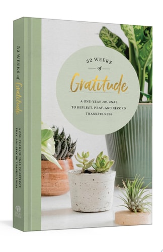 52 Weeks of Gratitude A One-Year Journal to Reflect, Pray, and Record Thankfulness