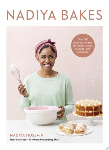 Nadiya Bakes Over 100 Must-Try Recipes for Breads, Cakes, Biscuits, Pies, and More: A Baking Book