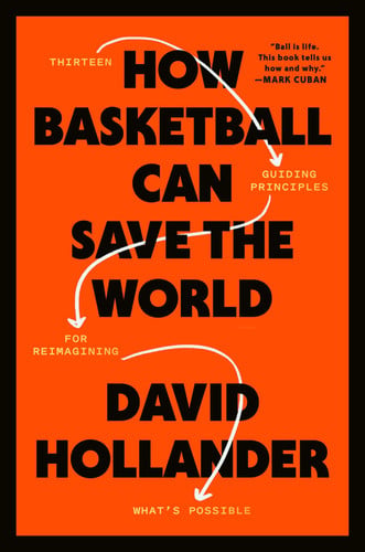 How Basketball Can Save the World 13 Guiding Principles for Reimagining What's Possible