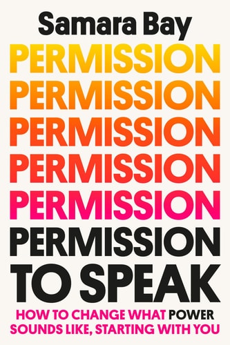 Permission to Speak How to Change What Power Sounds Like, Starting with You