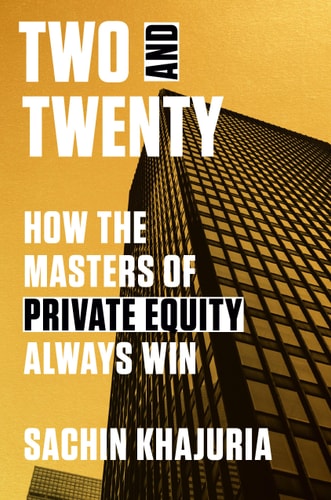 Two and Twenty How the Masters of Private Equity Always Win