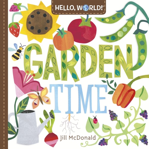 Hello, World! Garden Time A Book of Plants and Gardening for Kids