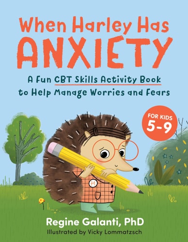 When Harley Has Anxiety A Fun CBT Skills Activity Book to Help Manage Worries and Fears (For Kids 5-9)