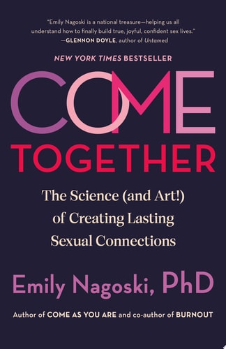 Come Together The Science (and Art!) of Creating Lasting Sexual Connections