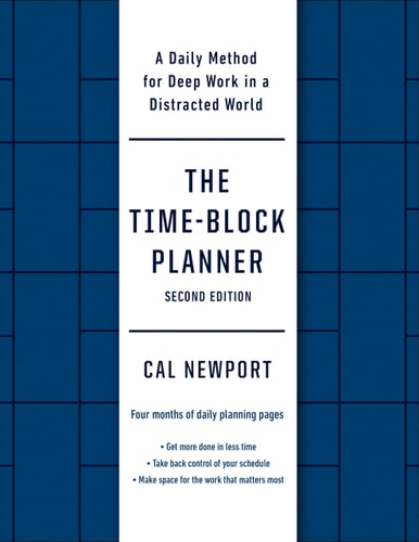 The Time-Block Planner (Second Edition): A Daily Method for Deep Work in a Distracted World