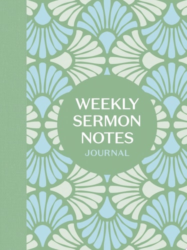 Weekly Sermon Notes Journal An Inspirational Notebook for Christians to Take Notes in Church, at Conferences, in Small Groups, and During Bible Studies