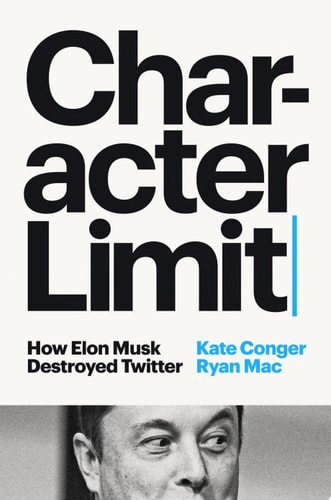 Character Limit How Elon Musk Destroyed Twitter