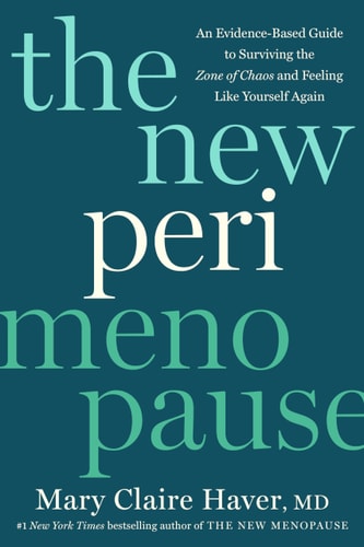 The New Perimenopause An Evidence-Based Guide to Surviving the Zone of Chaos and Feeling Like Yourself Again