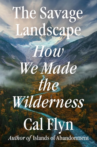 The Savage Landscape - How We Made the Wilderness