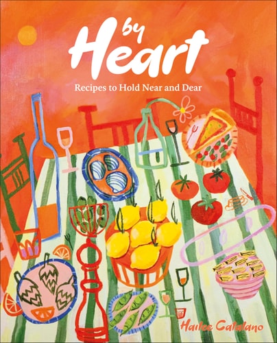 By Heart Recipes to Hold Near and Dear