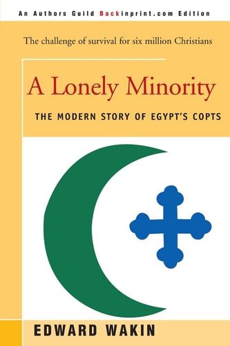 A Lonely Minority The Modern Story of Egypt's Copts