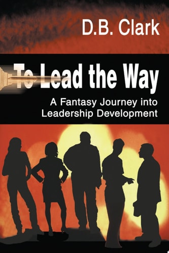 To Lead the Way A Fantasy Journey Into Leadership Development