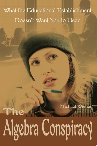 The Algebra Conspiracy What the Educational Establishment Doesn't Want You to Hear