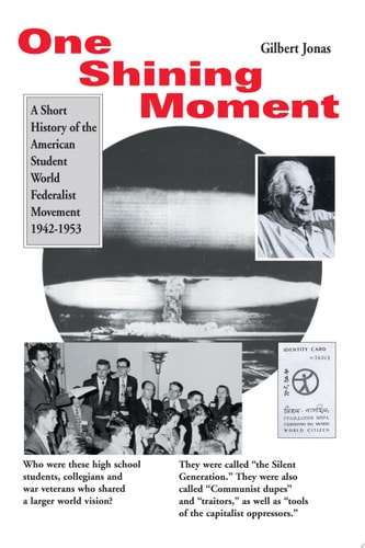 One Shining Moment A History of the Student Federalist Movement in the United States, 1942-53