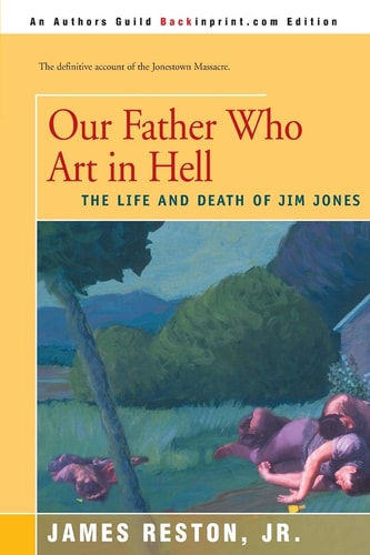 Our Father Who Are in Hell The Life and Death of Jim Jones