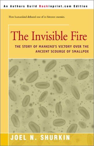 The Invisible Fire: The Story of Mankind's Victory over the Ancient Scourge of Smallpox