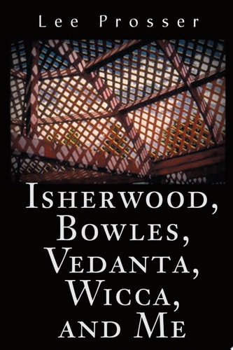 Isherwood, Bowles, Vedanta, Wicca, and Me