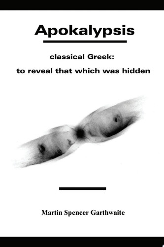 Apokalypsis Classical Greek: to Reveal Or Uncover That Which Was Hidden Or Buried
