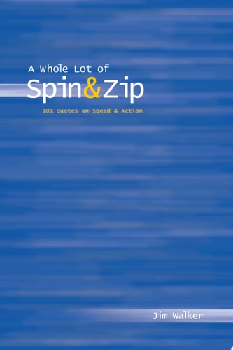 A Whole Lot of Spin and Zip 101 Quotes on Speed and Action