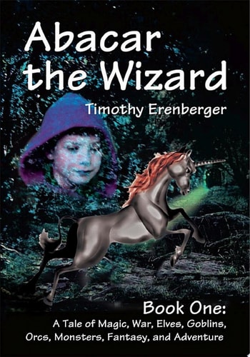 Abacar the Wizard Book One: A Tale of Magic, War, Elves, Goblins, Orcs, Monsters, Fantasy, and Adventure